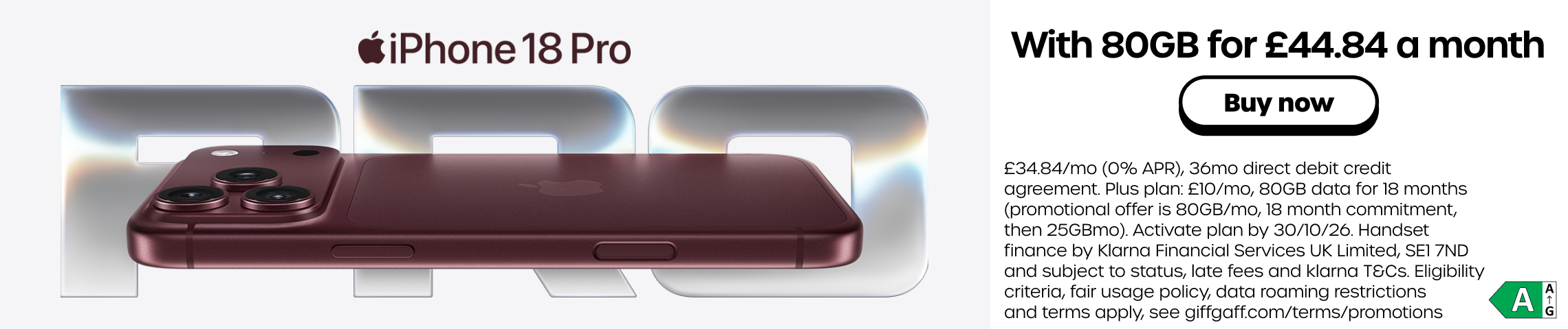 Get the iPhone 18 Pro with 80GB data for £44.84 a month. Click here to see the iPhone 18 Pro.